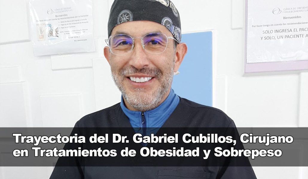 Trayectoria del Dr. Gabriel Cubillos, Profesional en Tratamientos de Obesidad y Sobrepeso